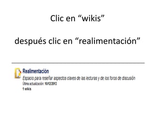 Clic en “wikis”
después clic en “realimentación”

 