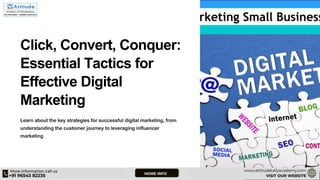 Click, Convert, Conquer:
Essential Tactics for
Effective Digital
Marketing
Learn about the key strategies for successful digital marketing, from
understanding the customer journey to leveraging influencer
marketing
 