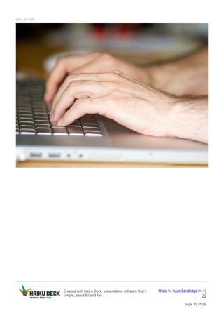 Created with Haiku Deck, presentation software that's
simple, beautiful and fun.
Photo by Ryan Sandridge
page 10 of 19
Click to Edit
 