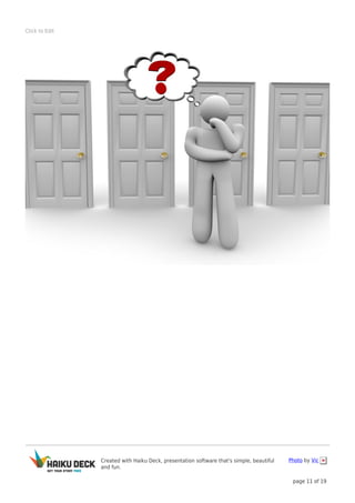 Created with Haiku Deck, presentation software that's simple, beautiful
and fun.
Photo by Vic
page 11 of 19
Click to Edit
 