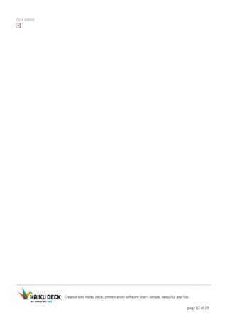 Created with Haiku Deck, presentation software that's simple, beautiful and fun.
page 12 of 19
Click to Edit
 