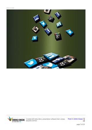 Created with Haiku Deck, presentation software that's simple,
beautiful and fun.
Photo by Esther Vargas
page 7 of 19
Click to Edit
 