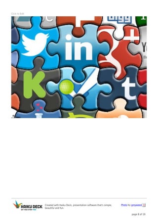 Created with Haiku Deck, presentation software that's simple,
beautiful and fun.
Photo by greyweed
page 8 of 19
Click to Edit
 