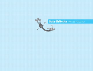 Guía didáctica para el maestro
 