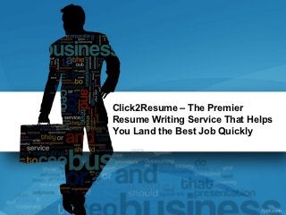 Click2Resume – The Premier
Resume Writing Service That Helps
You Land the Best Job Quickly
 