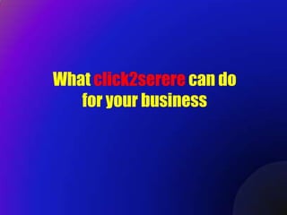 What click2serere can do
   for your business
 