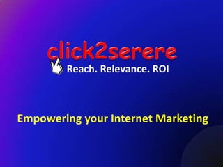 Reach. Relevance. ROI



Empowering your Internet Marketing
 