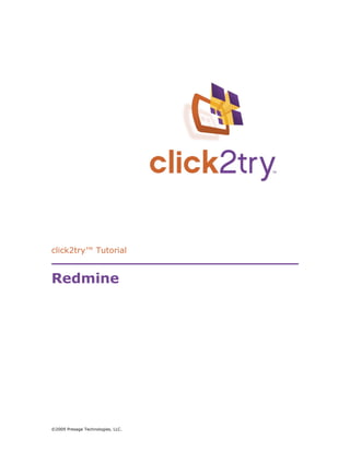 click2try™ Tutorial


Redmine




©2009 Presage Technologies, LLC.
 