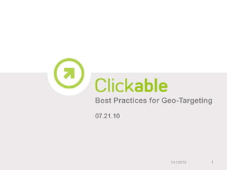 Best Practices for Geo-Targeting,[object Object],07.21.10,[object Object],7/21/10,[object Object],1,[object Object]