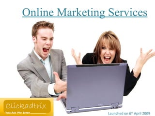 Online Marketing Services Launched on 6 th  April 2009 
