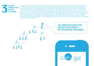 This type of promotion is inspired by case of Dropbox - they give 250mb if free storage space for each friend that has registered via your invite.
This shifts marketing budget to discounts, but very accurate ones. Users have an account, and may earn money for completing challenges.
They earn their first bonus for downloading the app, then - for inviting their friends. Nothing new so far. But - then a customer starts making
purchases - and may get a discount for sharing a deal he just made on Facebook, Twitter, Vkontakte, the more accounts - the more discounts!
But it’s not all the majic - to stimulate most active users of social networks - you may give them bonus of discount based on how many friends
they have, say, on Facebook - this way you pay for exact number of users that will get to know about you - just set the price, according to how you
value a new unique user. This way people may use the app to earn money - literaly getting payed for promoting your service - the app this way
has an element of a game, users are inspired to tell more friends about the app. This also suits the identified thrend - users tend to believe
what other people share and advice online - more than what they see in commercials. This way an app is promoted in most active and perspective
environment - in social networks.
 