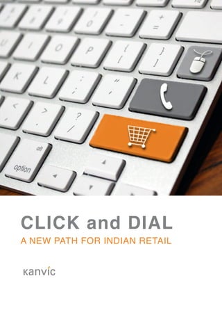 CLICK and DIAL
A NEW PATH FOR INDIAN RETAIL
 