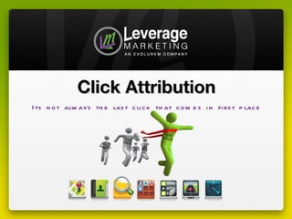 Click Attribution Its not always the last click that comes in first place 