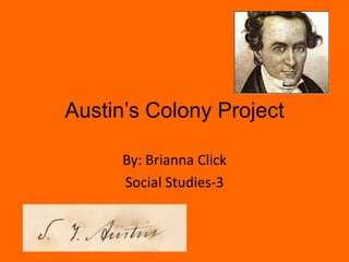 Austin’s Colony Project

      By: Brianna Click
      Social Studies-3
 
