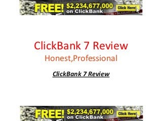 ClickBank 7 Review
  Honest,Professional
    ClickBank 7 Review
 