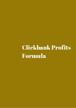 Clickbank Profits 
Formula 
 