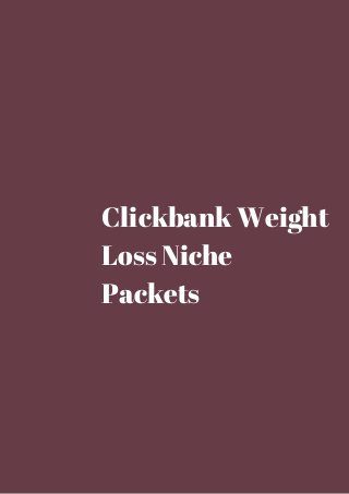 Clickbank Weight 
Loss Niche 
Packets 
 