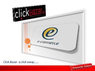 Click Bazar a click away……
 