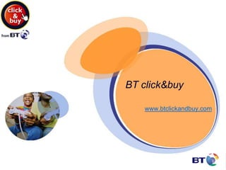 BT click&buy

    www.btclickandbuy.com
 