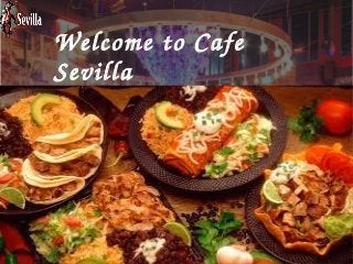 Welcome to Cafe 
Sevilla
 