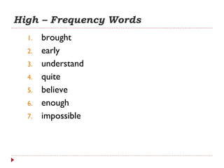 High – Frequency Words brought early understand quite believe enough impossible 