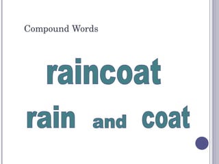 Compound Words raincoat rain and coat 