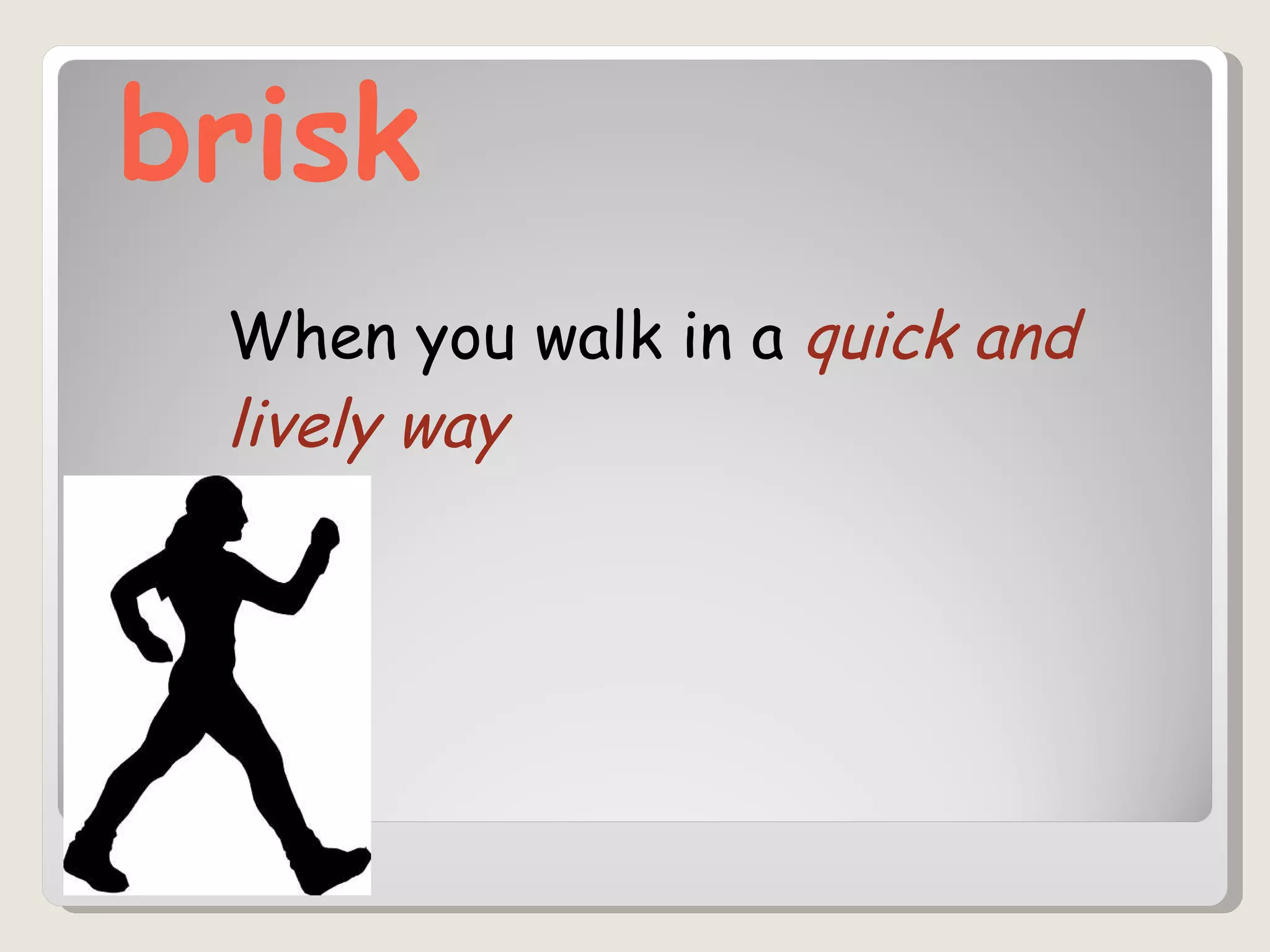 brisk When you walk in a  quick and lively way 