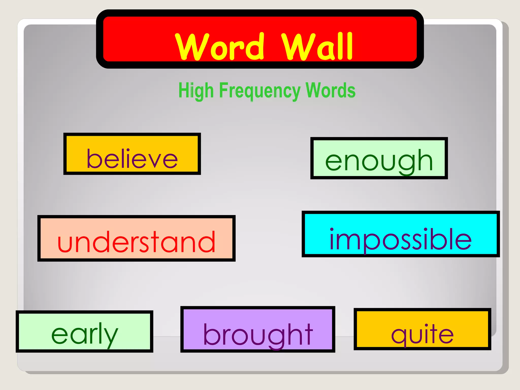 High Frequency Words Word Wall enough understand believe brought quite impossible early 