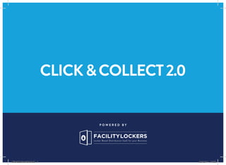 P O W E R E D B Y
CLICK&COLLECT2.0
BY
SELF-COLLECTION : THE EFFICIENT WAY IN RETRIEVING ORDERS
Click&Collect NEW.indd 1 10/03/15 16:10
 