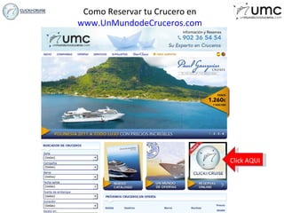 Como Reservar tu Crucero en  www.UnMundodeCruceros.com Click AQUI 