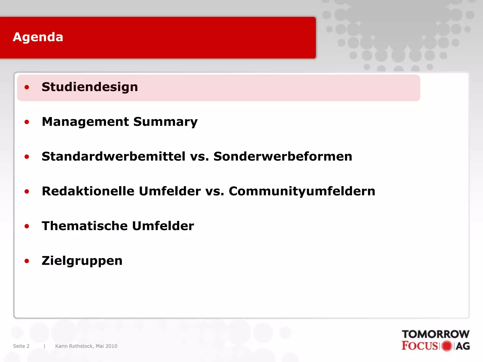 Karin Rothstock, Mai 2010|Seite 2
Agenda
• Studiendesign
• Management Summary
• Standardwerbemittel vs. Sonderwerbeformen
• Redaktionelle Umfelder vs. Communityumfeldern
• Thematische Umfelder
• Zielgruppen
 