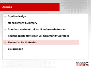 Karin Rothstock, Mai 2010|Seite 22
Agenda
• Studiendesign
• Management Summary
• Standardwerbemittel vs. Sonderwerbeformen
• Redaktionelle Umfelder vs. Communityumfelder
• Thematische Umfelder
• Zielgruppen
 