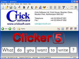 Crick Software Ltd, Crick House, Boarden Close, Moulton Park, Northampton NN3 6LF Telephone:  +44 (0)1604-671691  Fax :  +44 (0)1604-671692 [email_address]   