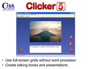 Use full-screen grids without word processor Create talking books and presentations 