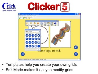 Templates help you create your own grids Edit Mode makes it easy to modify grids 