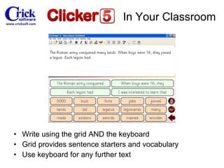 Write using the grid AND the keyboard Grid provides sentence starters and vocabulary Use keyboard for any further text In Your Classroom 