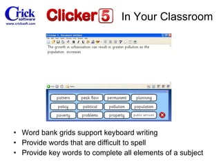 Word bank grids support keyboard writing Provide words that are difficult to spell Provide key words to complete all elements of a subject In Your Classroom 