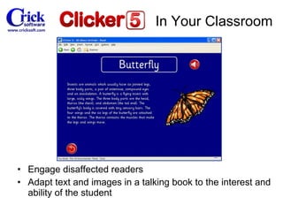 Engage disaffected readers Adapt text and images in a talking book to the interest and ability of the student In Your Classroom 