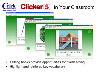 Talking books provide opportunities for overlearning Highlight and reinforce key vocabulary In Your Classroom 