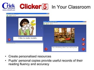 Create personalised resources Pupils’ personal copies provide useful records of their reading fluency and accuracy In Your Classroom 