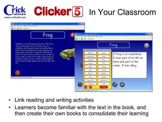 Link reading and writing activities Learners become familiar with the text in the book, and then create their own books to consolidate their learning In Your Classroom 