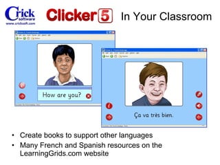 Create books to support other languages Many French and Spanish resources on the LearningGrids.com website In Your Classroom 