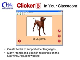 Create books to support other languages Many French and Spanish resources on the LearningGrids.com website In Your Classroom 