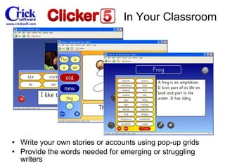 Write your own stories or accounts using pop-up grids Provide the words needed for emerging or struggling writers In Your Classroom 