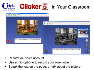 Record your own account Use a microphone to record your own voice Speak the text on the page, or talk about the picture In Your Classroom 