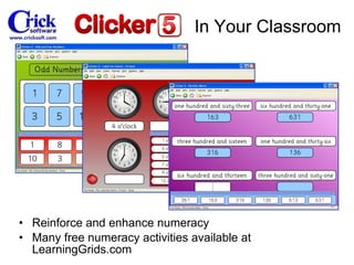 Reinforce and enhance numeracy Many free numeracy activities available at LearningGrids.com In Your Classroom 