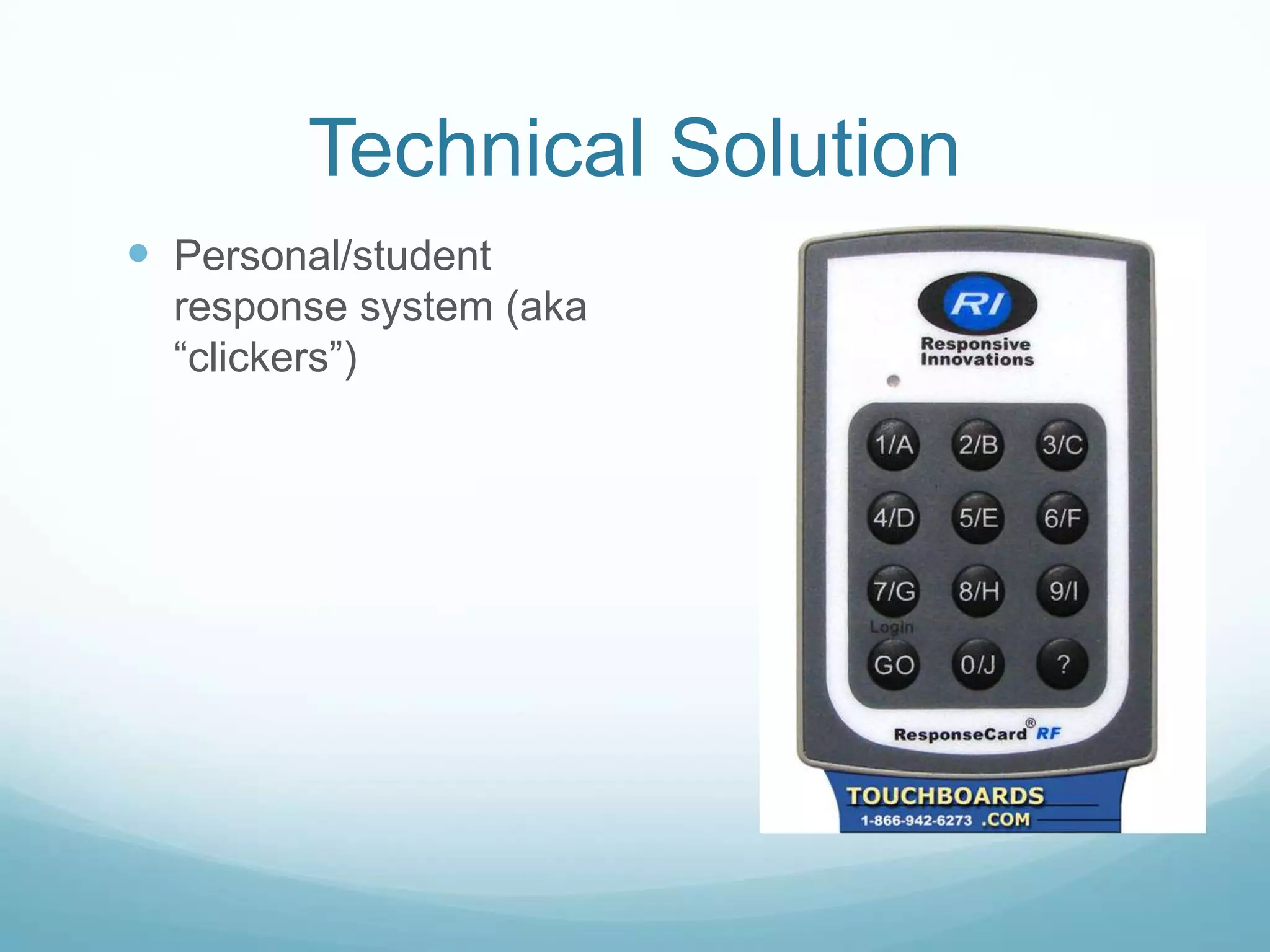 Technical SolutionPersonal/student response system (aka “clickers”)