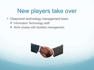 New players take overClassroom technology management teamInformation Technology staffWork closely with facilities management