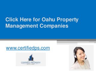 Click Here for Oahu Property
Management Companies
www.certifiedps.com
 